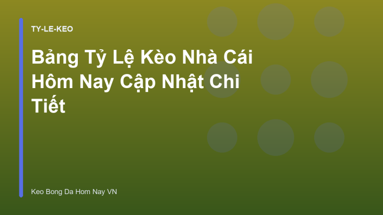 Bảng Tỷ Lệ Kèo Nhà Cái Hôm Nay Cập Nhật Chi Tiết