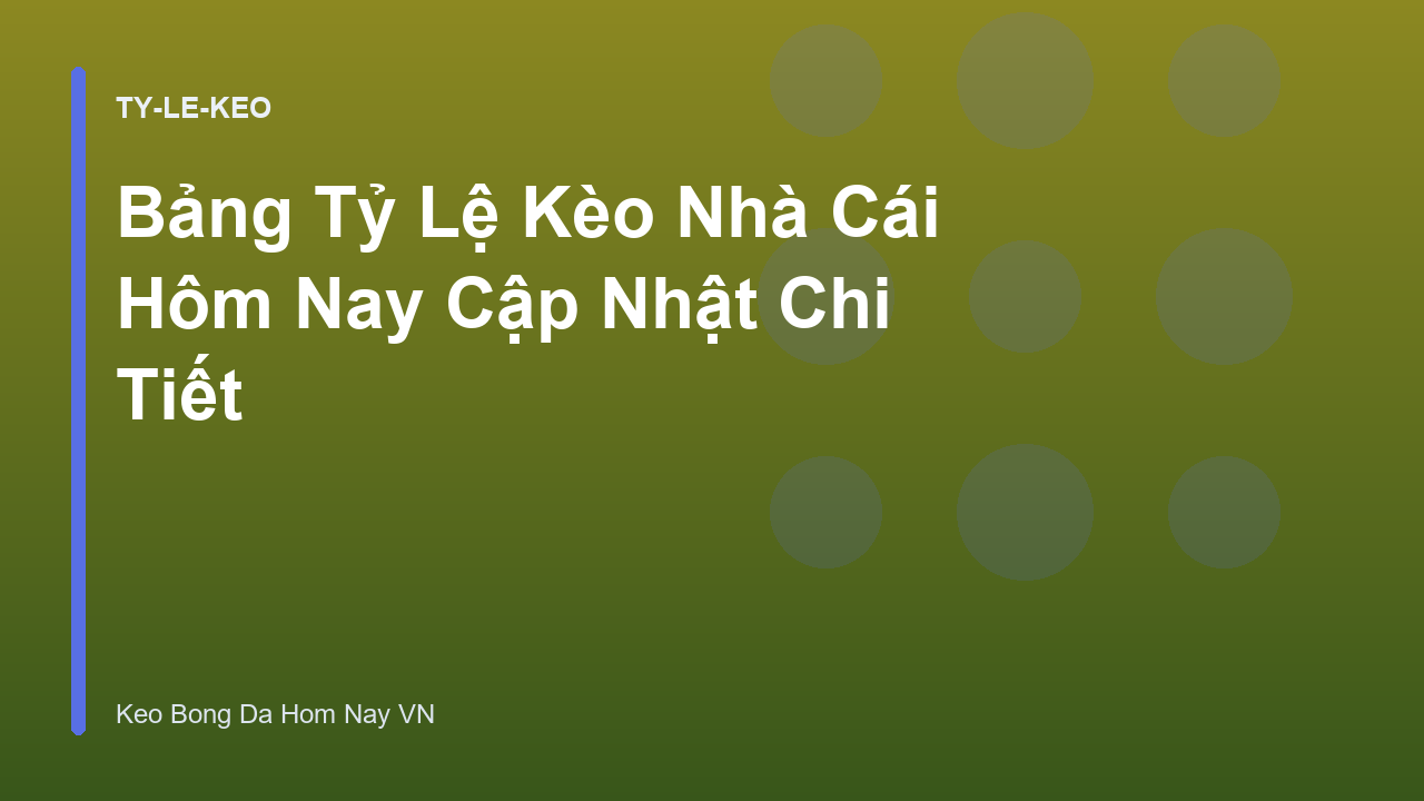 Bảng Tỷ Lệ Kèo Nhà Cái Hôm Nay Cập Nhật Chi Tiết