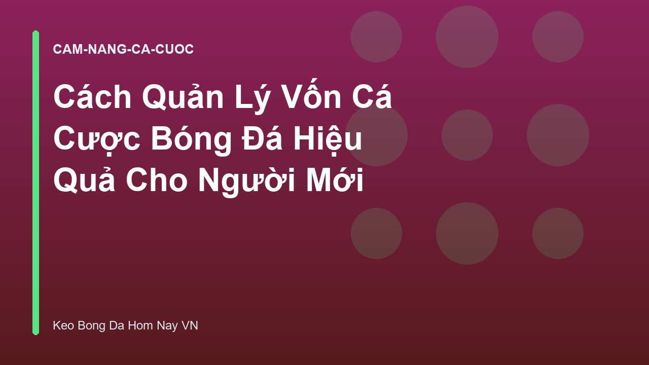 Cách Quản Lý Vốn Cá Cược Bóng Đá Hiệu Quả Cho Người Mới
