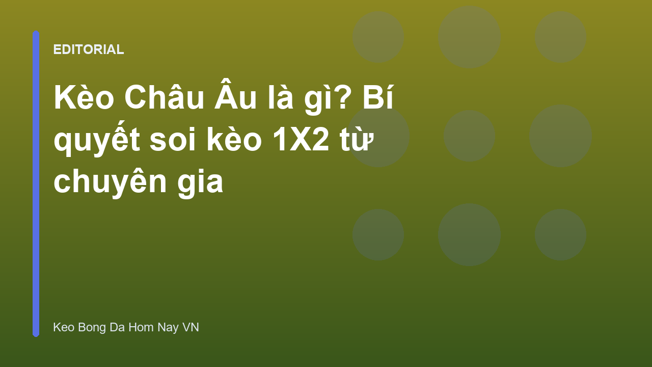 Hướng dẫn cách đọc kèo Châu Âu 1X2 cho người mới
