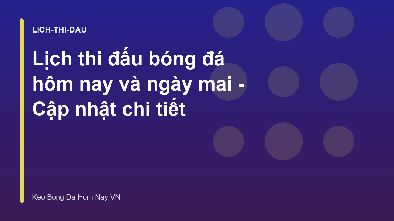 Lịch thi đấu bóng đá hôm nay và ngày mai - Cập nhật chi tiết